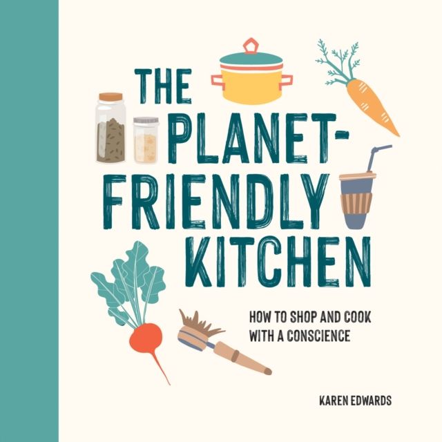 The Planet-Friendly Kitchen : How to Shop and Cook With a Conscience