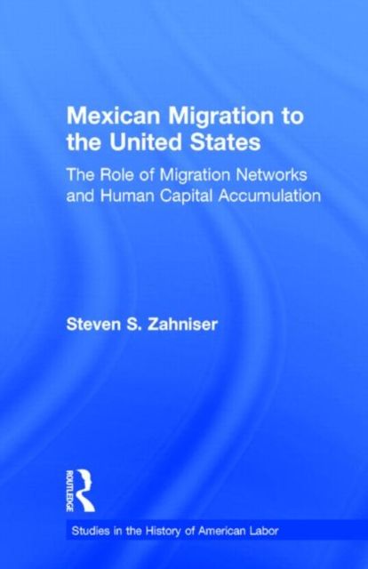 Mexican Migration to the United States : The Role of Migration Networks and Human Capital Accumulation