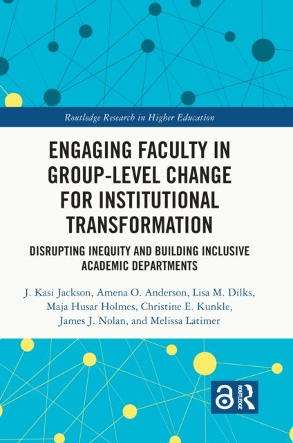 Engaging Faculty in Group-Level Change for Institutional Transformation : Disrupting Inequity and Building Inclusive Academic Departments