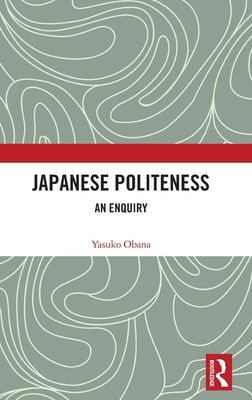 Japanese Politeness : An Enquiry