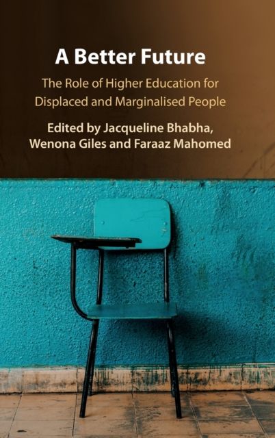A Better Future : The Role of Higher Education for Displaced and Marginalised People