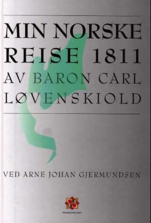 Min Norske Reise : baron Carl Løvenskiolds reisedagbok fra Norge 1811