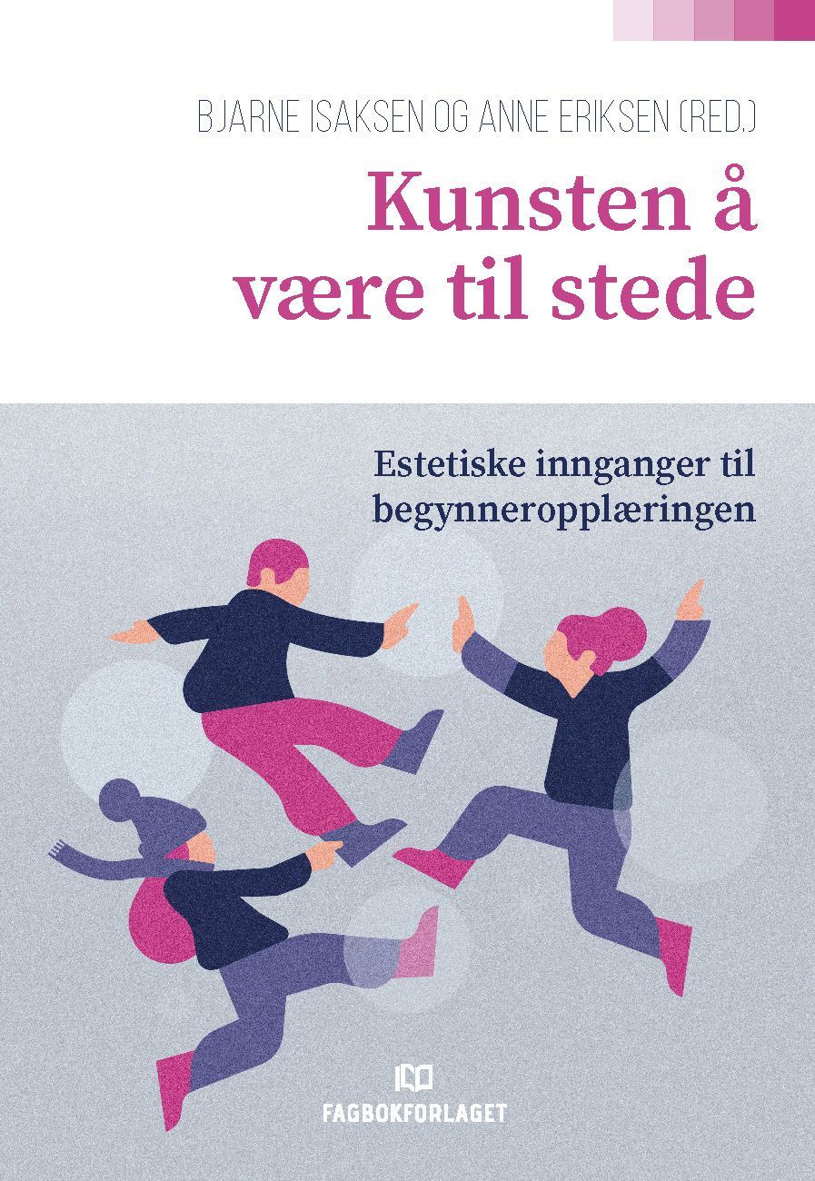 Kunsten å være til stede : estetiske innganger til begynneropplæringen