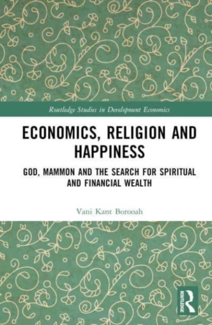 Economics, Religion and Happiness : God, Mammon and the Search for Spiritual and Financial Wealth