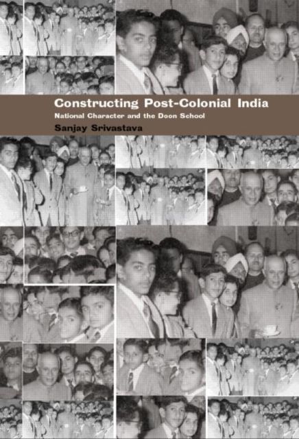 Constructing Post-Colonial India : National Character and the Doon School