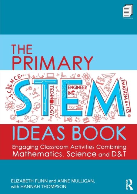The Primary STEM Ideas Book : Engaging Classroom Activities Combining Mathematics, Science and D&T