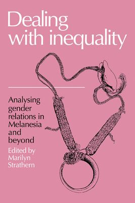 Dealing with Inequality : Analysing Gender Relations in Melanesia and Beyond