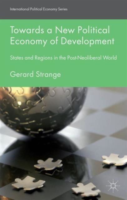 Towards a New Political Economy of Development : States and Regions in the Post-Neoliberal World