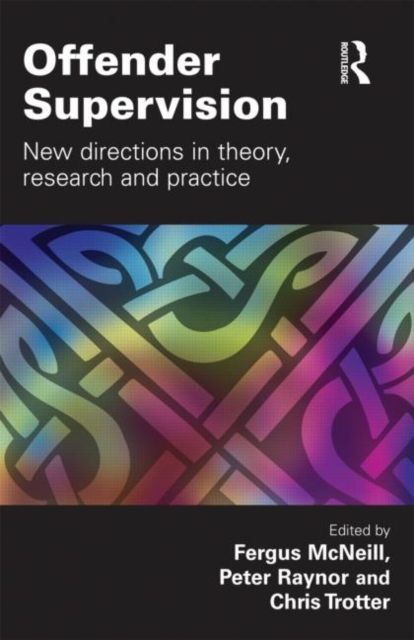 Offender Supervision : New Directions in Theory, Research and Practice