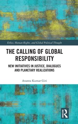The Calling of Global Responsibility : New Initiatives in Justice, Dialogues and Planetary Realizations