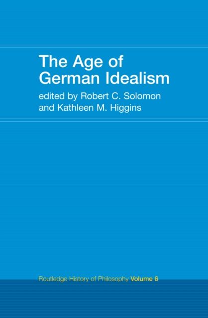 The Age of German Idealism : Routledge History of Philosophy Volume 6