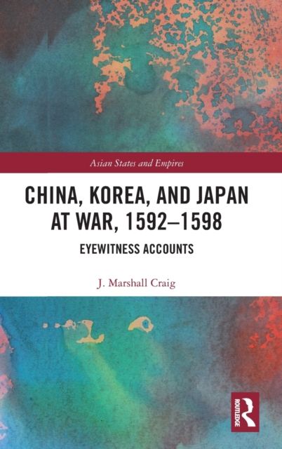China, Korea & Japan at War, 1592–1598 : Eyewitness Accounts