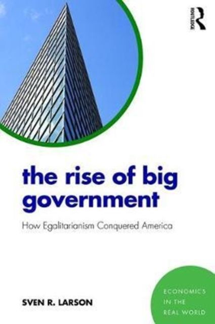 The Rise of Big Government : How Egalitarianism Conquered America