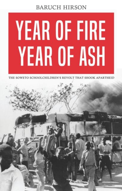 Year of Fire, Year of Ash : The Soweto Schoolchildren’s Revolt that Shook Apartheid
