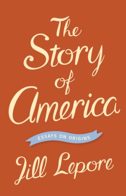 The Story of America : Essays on Origins