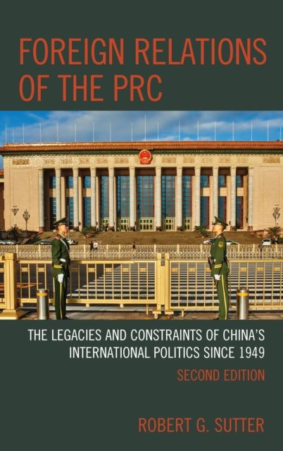 Foreign Relations of the PRC : The Legacies and Constraints of China's International Politics since 1949