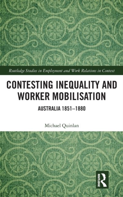 Contesting Inequality and Worker Mobilisation : Australia 1851-1880