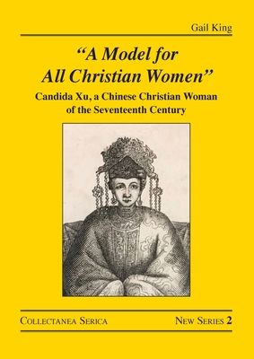 "A Model for All Christian Women" : Candida Xu, a Chinese Christian Woman of the Seventeenth Century