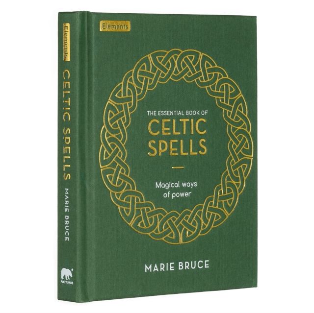 The Essential Book of Celtic Spells : Magical Ways of Power