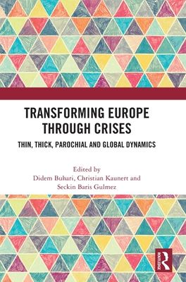 Transforming Europe Through Crises : Thin, Thick, Parochial and Global Dynamics