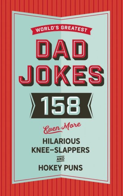 The World's Greatest Dad Jokes (Volume 3) : 158 Even More Hilarious Knee-Slappers and Hokey Puns