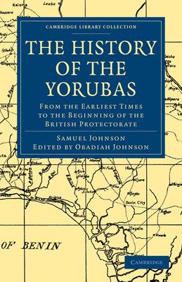 The History of the Yorubas : From the Earliest Times to the Beginning of the British Protectorate