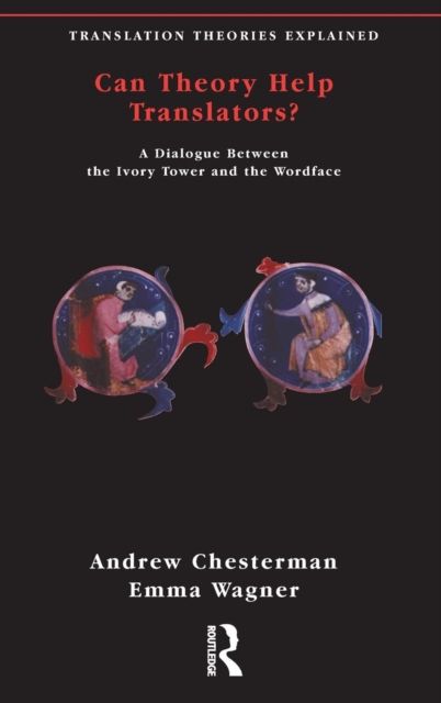 Can Theory Help Translators? : A Dialogue Between the Ivory Tower and the Wordface