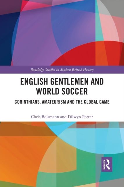 English Gentlemen and World Soccer : Corinthians, Amateurism and the Global Game