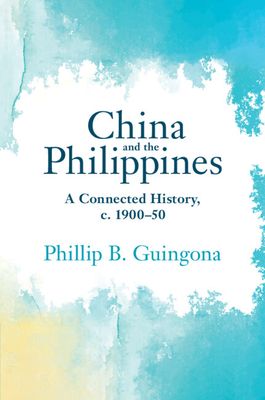 China and the Philippines : A Connected History, c. 1900–50