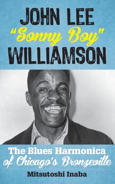 John Lee "Sonny Boy" Williamson : The Blues Harmonica of Chicago's Bronzeville