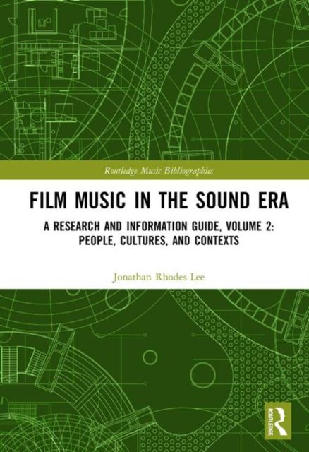 Film Music in the Sound Era : A Research and Information Guide, Volume 2: People, Cultures, and Contexts