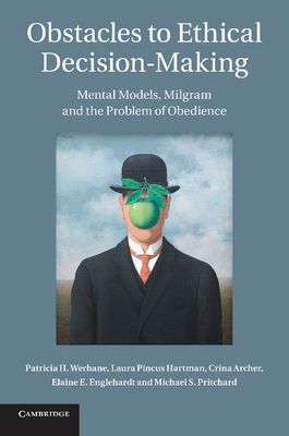 Obstacles to Ethical Decision-Making : Mental Models, Milgram and the Problem of Obedience