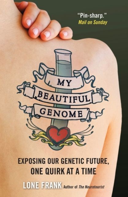 My Beautiful Genome : Exposing Our Genetic Future, One Quirk at a Time