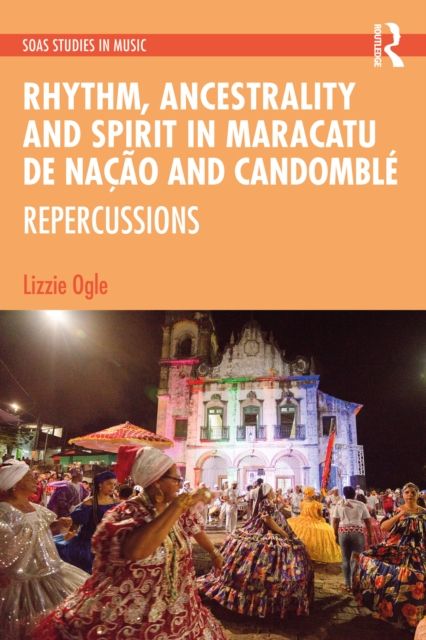 Rhythm, Ancestrality and Spirit in Maracatu de Nacao and Candomble : Repercussions