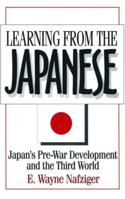Learning from the Japanese : Japan's Pre-war Development and the Third World