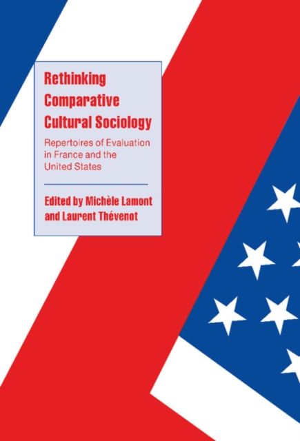 Rethinking Comparative Cultural Sociology : Repertoires of Evaluation in France and the United States