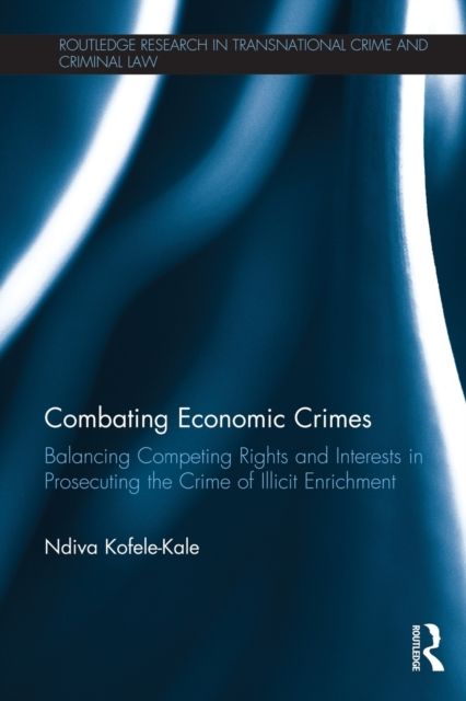 Combating Economic Crimes : Balancing Competing Rights and Interests in Prosecuting the Crime of Illicit Enrichment