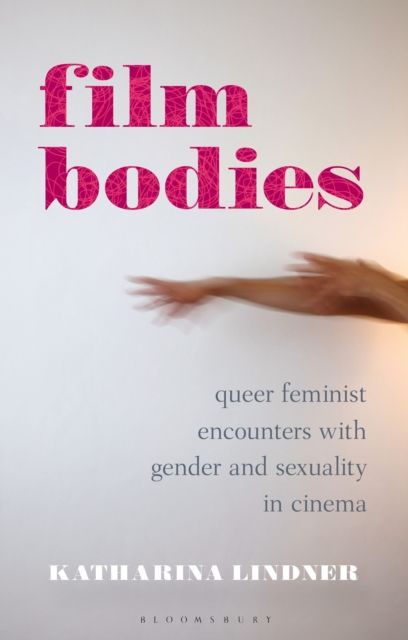 Film Bodies : Queer Feminist Encounters with Gender and Sexuality in Cinema
