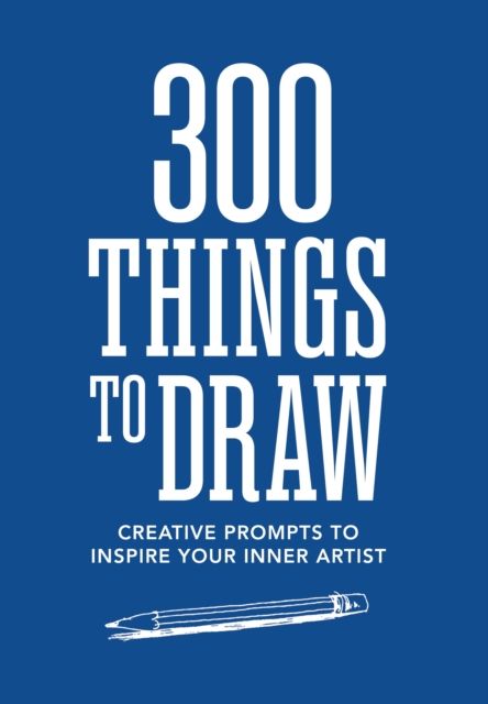 300 Things to Draw : Creative Prompts to Inspire Your Inner Artist