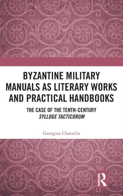 Byzantine Military Manuals as Literary Works and Practical Handbooks : The Case of the Tenth-Century Sylloge Tacticorum
