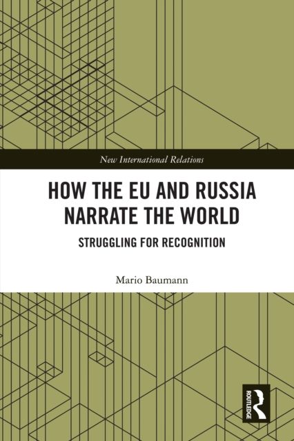 How the EU and Russia Narrate the World : Struggling for Recognition