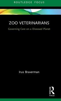 Zoo Veterinarians : Governing Care on a Diseased Planet