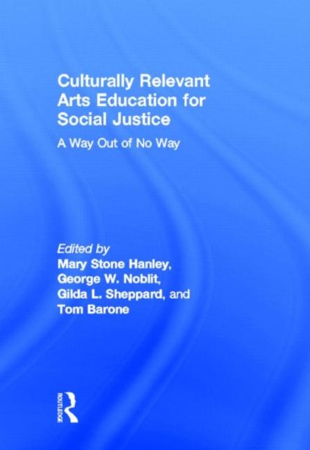 Culturally Relevant Arts Education for Social Justice : A Way Out of No Way