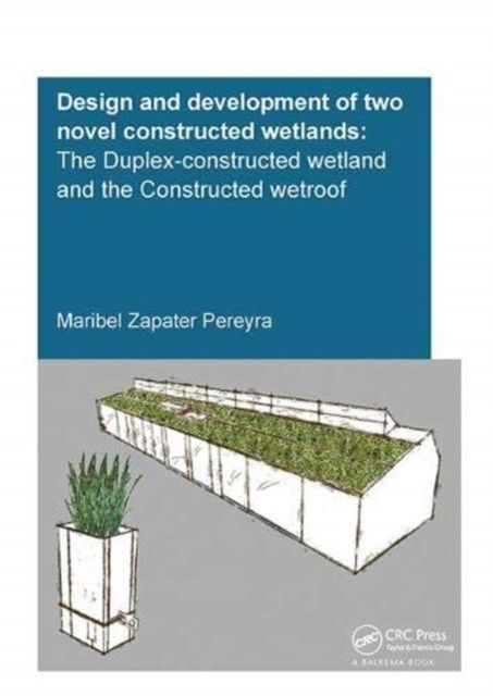 Design and Development of Two Novel Constructed Wetlands : The Duplex-Constructed Wetland and the Constructed Wetroof