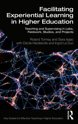 Facilitating Experiential Learning in Higher Education : Teaching and Supervising in Labs, Fieldwork, Studios, and Projects