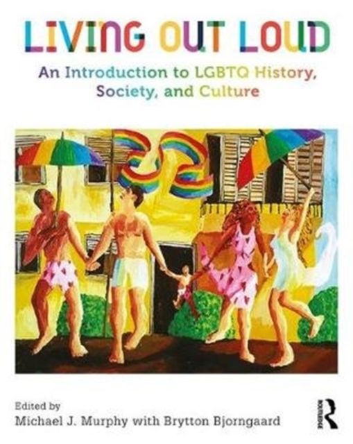 Living Out Loud : An Introduction to LGBTQ History, Society, and Culture