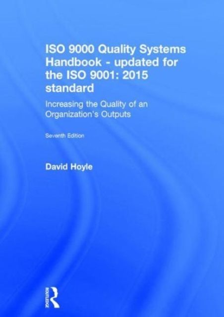 ISO 9000 Quality Systems Handbook-updated for the ISO 9001: 2015 standard : Increasing the Quality of an Organization’s Outputs