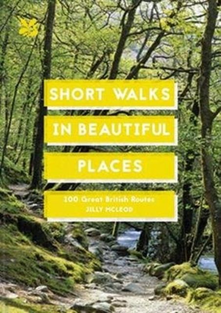 Short Walks in Beautiful Places : 100 Great British Routes