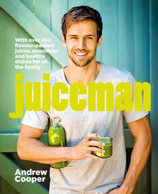 Juiceman : Over 100 healthy juice and smoothie recipes for all the family