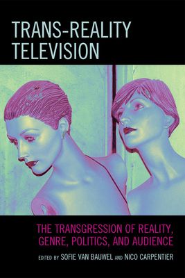 Trans-Reality Television : The Transgression of Reality, Genre, Politics, and Audience